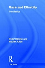 Race and ethnicity : the basics / Peter Kivisto and Paul R. Croll.