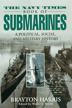 The Navy times book of submarines : a political, social, and military history / Brayton Harris ; edited by Walter J. Boyne.