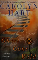 Ghost gone wild / Carolyn Hart.