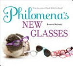 Philomena's new glasses / Brenna Maloney ; photographs by Chuck Kennedy.
