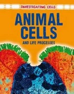 Animal cells and life processes / Barbara Ann Somervill.