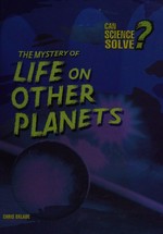 The mystery of life on other planets / Chris Oxlade.
