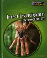 Insect investigators : entomologists / Richard and Louise Spilsbury.