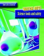 Watch out! : science tools and safety / Susan Glass.