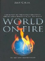 World on fire : how exporting free market democracy breeds ethnic hatred and global instability / Amy Chua.