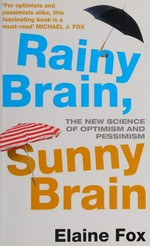 Rainy brain, sunny brain : the new science of optimism and pessimism / Elaine Fox.