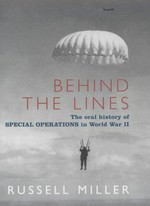 Behind the lines : the oral history of Special Operations in World War II / Russell Miller.