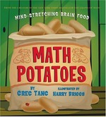 Math potatoes : more mind-stretching brain food / by Greg Tang ; illustrated by Harry Briggs.