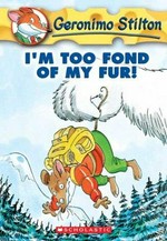 I'm too fond of my fur! / Geronimo Stilton ; [based on an original idea by Elisabetta Dami ; illustrations by Larry Keys].