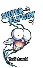 Super Fly Guy / Tedd Arnold.