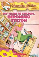 My name is Stilton, Geronimo Stilton / Geronimo Stilton.
