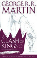 A clash of kings : the graphic novel. Volume 1 / George R.R. Martin ; adapted by Landry Q. Walker ; art by Mel Rubi ; colors by Ivan Nunes ; lettering by Simon Bowland.