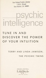Psychic intelligence : tune in and discover the power of your intuition / Terry and Linda Jamison.