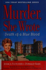 Death of a blue blood : a novel / by Jessica Fletcher & Donald Bain.
