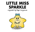 Little Miss Sparkle / originated by Roger Hargreaves ; written and illustrated by Adam Hargreaves.