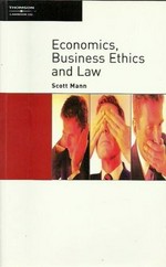 Economics, business ethics and law / by Scott Mann.