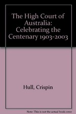 The High Court of Australia : celebrating the centenary 1903-2003 / by Crispin Hull.