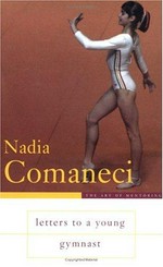 Letters to a young gymnast / Nadia Comaneci.
