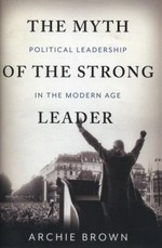 The myth of the strong leader : political leadership in modern politics / Archie Brown.