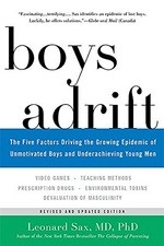 Boys adrift : the five factors driving the growing epidemic of unmotivated boys and underachieving young men / Leonard Sax, MD, PhD.