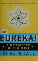 Eureka! : discovering your inner scientist / Chad Orzel.