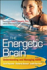 The energetic brain : understanding and managing ADHD / Cecil R. Reynolds, Kimberly J. Vannest, Judith R. Harrison ; foreword by Sally Shaywitz.