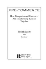 Pre-commerce : how companies and customers are transforming business together / Bob Pearson.