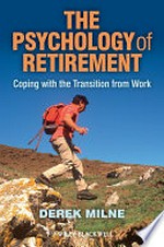 The psychology of retirement : coping with the transition from work / Derek Milne.