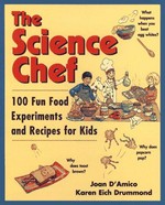 The science chef : 100 fun food experiments and recipes for kids / Joan D'Amico, Karen Eich Drummond ; illustrations by Tina Cash-Walsh.