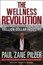 The wellness revolution : how to make a fortune in the next trillion dollar industry / Paul Zane Pilzer.