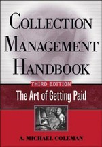 Collection management handbook : the art of getting paid / A. Michael Coleman.