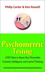 Psychometric testing : 1000 ways to assess your personality, creativity, intelligence and lateral thinking / Philip Carter and Ken Russell.