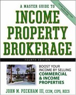 A master guide to income property brokerage : boost your income by selling commercial and income properties / John M. Peckham III.
