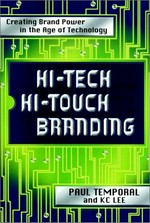 Hi-tech hi-touch branding : creating brand power in the age of technology / Paul Temporal and K.C. Lee.