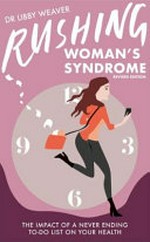 Rushing woman's syndrome : the impact of a never ending to-do list on your health / Dr Libby Weaver.