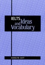 IELTS ideas and vocabulary / tác giả: Carolyn Catt ; chú giải tiếng Việt: Nguyễn Thành Yến.