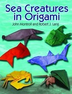 Sea Creatures in Origami / John Montroll & Robert J. Lang.