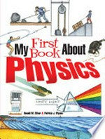 My first book about Physics / Donald M. Silver & Patricia J. Wynne.