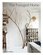 The foraged home / photographs by Joanna Maclennan ; text by Oliver Maclennan.