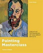 Painting masterclass : creative techniques of 100 great artists / Susie Hodge.