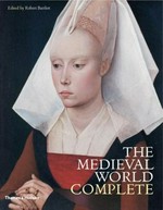 The medieval world complete / edited by Robert Bartlett.