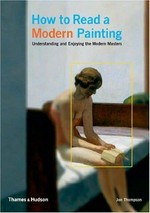 How to read a modern painting : understanding and enjoying the modern masters / Jon Thompson.