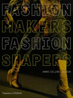 Fashion makers, fashion shapers : the essential guide to fashion by those in the know / Anne-Celine Jaeger.