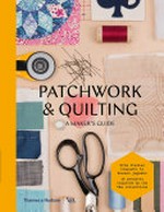 Patchwork & quilting : a maker's guide / illustrations by Eleanor Crow.