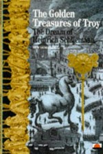 The golden treasures of Troy : the dream of Heinrich Schliemann / Hervé Duchêne ; [translated by Jeremy Leggatt].