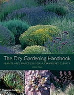 The dry gardening handbook : plants and practices for a changing climate / Olivier Filippi.