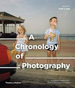 A chronology of photography : a cultural timeline from camera obscura to instagram / edited by Paul Lowe.