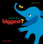 Who's the biggest? / [text and illustrations by] Delphine Chedru.
