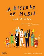 A history of music for children / Mary Richards & David Schweitzer ; illustrated by Rose Blake.