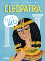 Cleopatra tells all! / Chris Naunton ; illustrated by Guilherme Karsten.